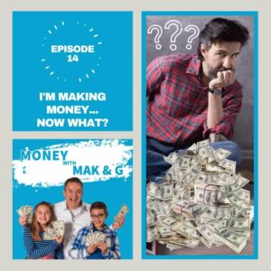 Episode 14: I'm Making Money...Now What?