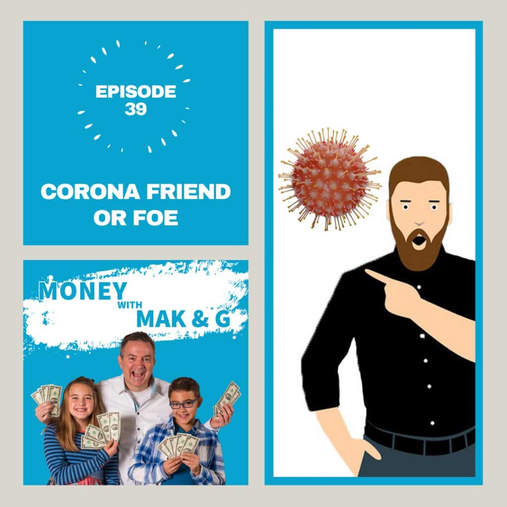 Episode 39: Corona Friend or Foe