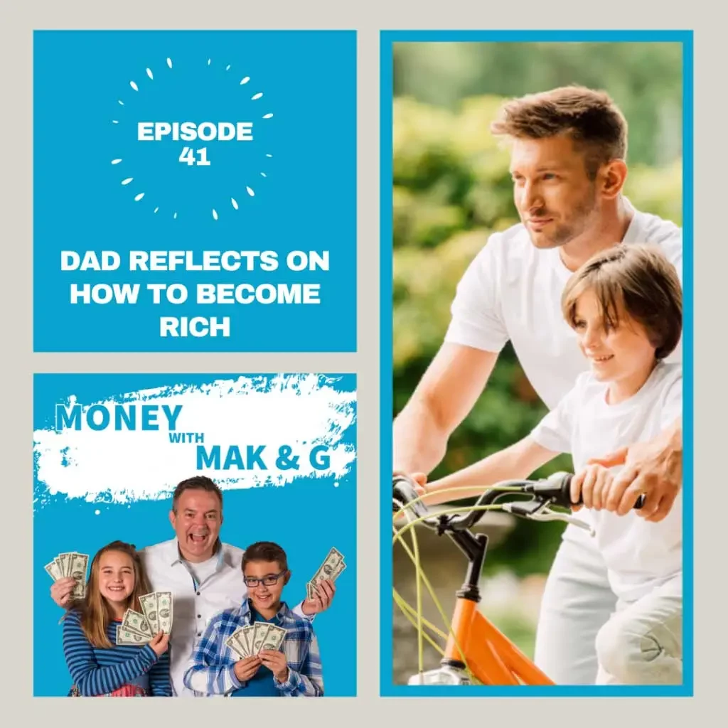 Episode 41: Dad reflects on how to become rich - Moneywithmakng - Podcast