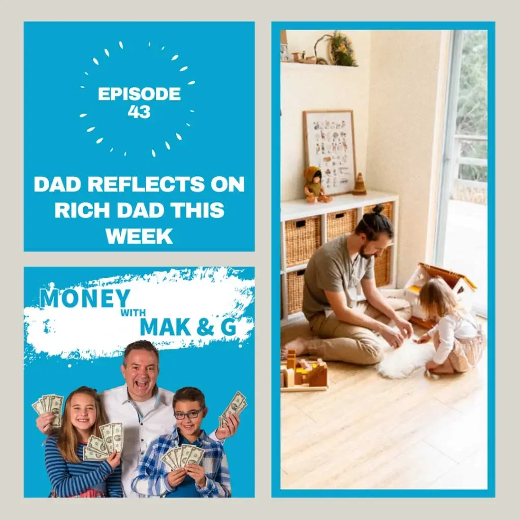 Episode 43: Dad reflects on Rich Dad this week