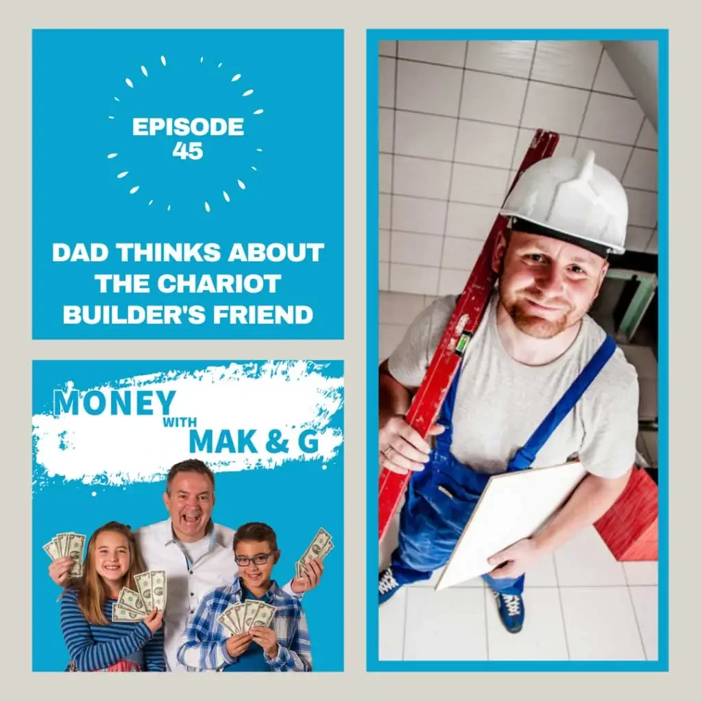 Episode 45: Dad thinks about the chariot builder's friend - Moneywithmakng - Podcast