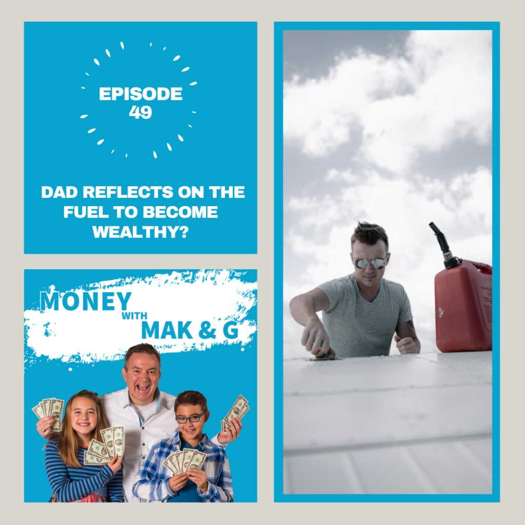 Episode 49: Dad reflects on the fuel to become wealthy?