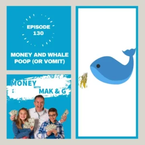 Episode 130: Money and Whale Poop (or Vomit) - Moneywithmakng