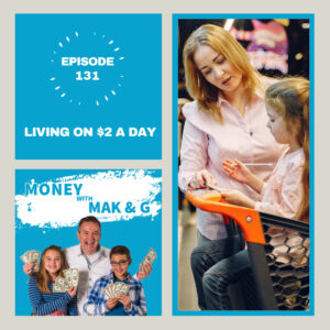 Episode 131: Living on $2 a day - Moneywithmakng