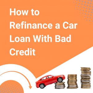 How to Refinance a Car Loan With Bad Credit